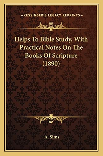 Helps To Bible Study, With Practical Notes On The Books Of Scripture (1890)
