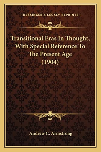 Transitional Eras In Thought, With Special Reference To The Present Age (1904)