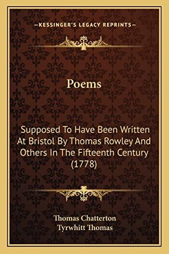 Poems: Supposed To Have Been Written At Bristol By Thomas Rowley And Others In The Fifteenth Century (1778)
