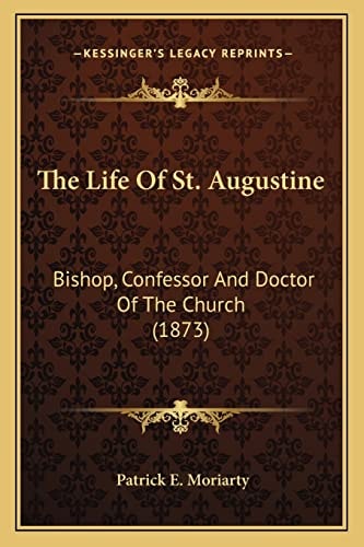 The Life Of St. Augustine: Bishop, Confessor And Doctor Of The Church (1873)