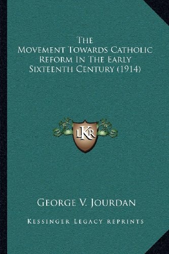 The Movement Towards Catholic Reform In The Early Sixteenth Century (1914)