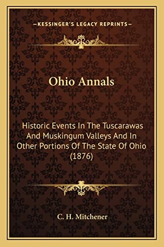 Ohio Annals: Historic Events In The Tuscarawas And Muskingum Valleys And In Other Portions Of The State Of Ohio (1876)