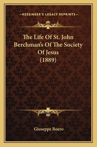 The Life Of St. John Berchman's Of The Society Of Jesus (1889)