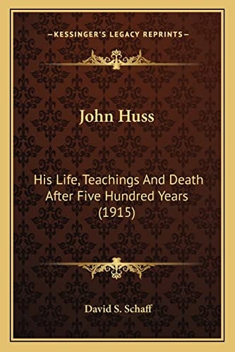 John Huss: His Life, Teachings And Death After Five Hundred Years (1915)