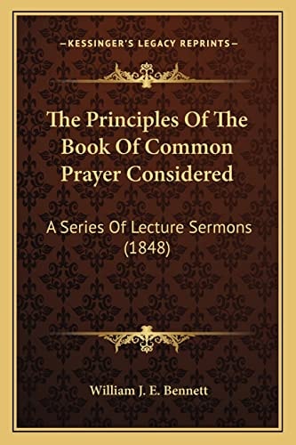 The Principles Of The Book Of Common Prayer Considered: A Series Of Lecture Sermons (1848)