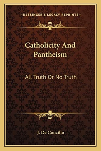 Catholicity And Pantheism: All Truth Or No Truth: An Essay (1874)