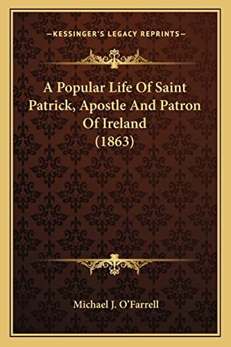 A Popular Life Of Saint Patrick, Apostle And Patron Of Ireland (1863)
