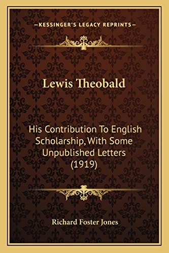 Lewis Theobald: His Contribution To English Scholarship, With Some Unpublished Letters (1919)