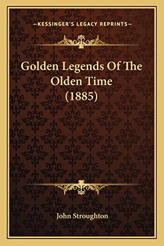 Golden Legends Of The Olden Time (1885)