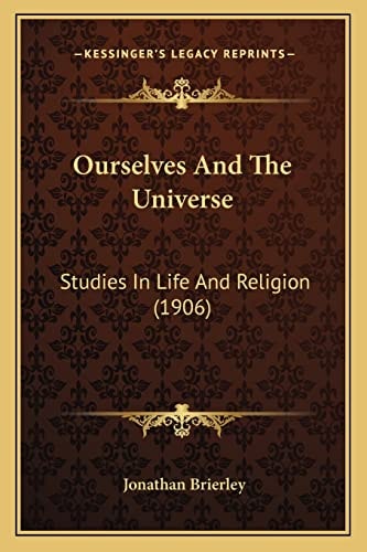 Ourselves And The Universe: Studies In Life And Religion (1906)