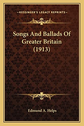 Songs And Ballads Of Greater Britain (1913)