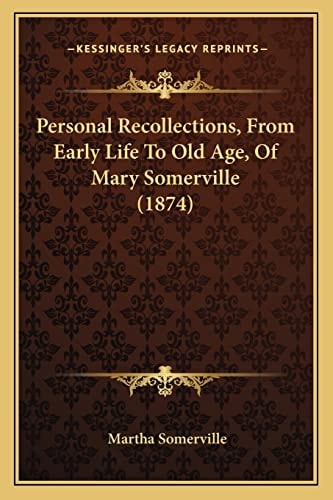 Personal Recollections, From Early Life To Old Age, Of Mary Somerville (1874)