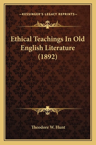 Ethical Teachings In Old English Literature (1892)