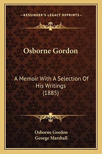 Osborne Gordon: A Memoir With A Selection Of His Writings (1885)