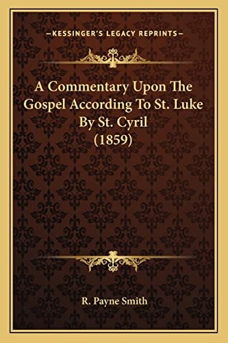 A Commentary Upon The Gospel According To St. Luke By St. Cyril (1859)