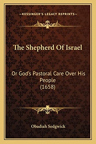 The Shepherd Of Israel: Or God's Pastoral Care Over His People (1658)