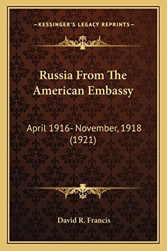 Russia From The American Embassy: April 1916- November, 1918 (1921)