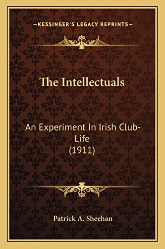The Intellectuals: An Experiment In Irish Club-Life (1911)