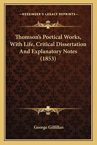 Thomson's Poetical Works, With Life, Critical Dissertation And Explanatory Notes (1853)