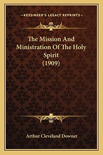 The Mission And Ministration Of The Holy Spirit (1909)