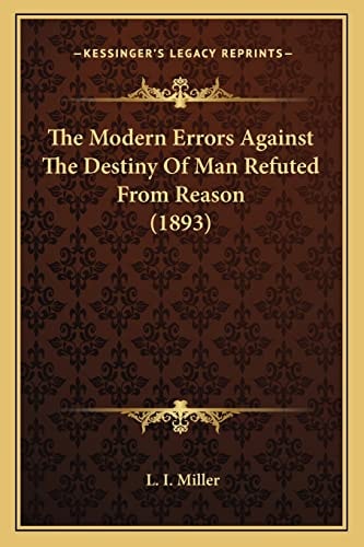 The Modern Errors Against The Destiny Of Man Refuted From Reason (1893)
