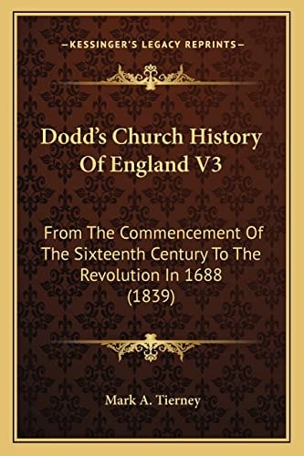 Dodd's Church History Of England V3: From The Commencement Of The Sixteenth Century To The Revolution In 1688 (1839)