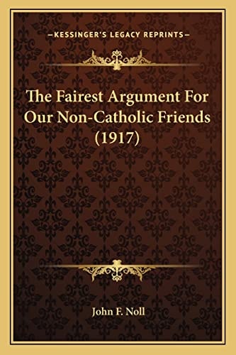 The Fairest Argument For Our Non-Catholic Friends (1917)