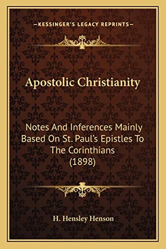 Apostolic Christianity: Notes And Inferences Mainly Based On St. Paul's Epistles To The Corinthians (1898)