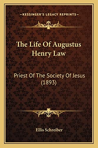 The Life Of Augustus Henry Law: Priest Of The Society Of Jesus (1893)