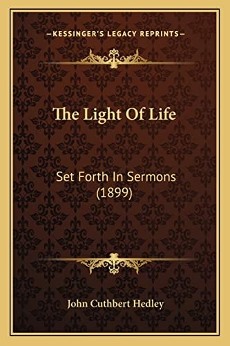 The Light Of Life: Set Forth In Sermons (1899)