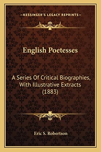 English Poetesses: A Series Of Critical Biographies, With Illustrative Extracts (1883)