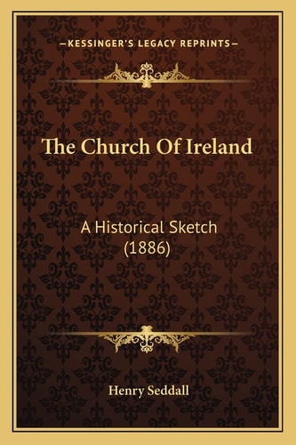 The Church Of Ireland: A Historical Sketch (1886)