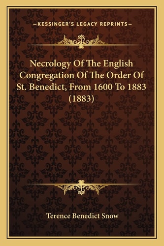 Necrology Of The English Congregation Of The Order Of St. Benedict, From 1600 To 1883 (1883)