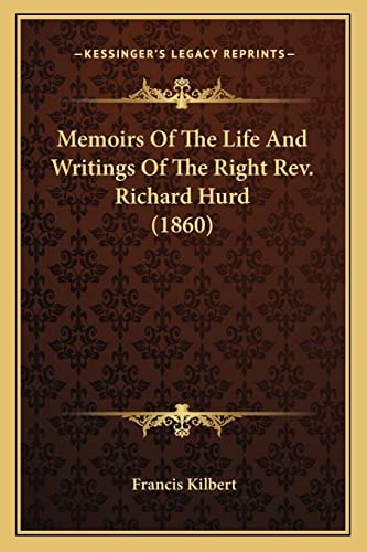 Memoirs Of The Life And Writings Of The Right Rev. Richard Hurd (1860)
