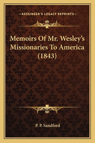 Memoirs Of Mr. Wesley's Missionaries To America (1843)