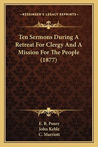 Ten Sermons During A Retreat For Clergy And A Mission For The People (1877)