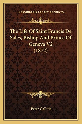 The Life Of Saint Francis De Sales, Bishop And Prince Of Geneva V2 (1872)