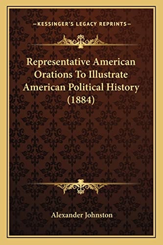 Representative American Orations To Illustrate American Political History (1884)