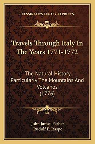 Travels Through Italy In The Years 1771-1772: The Natural History, Particularly The Mountains And Volcanos (1776)