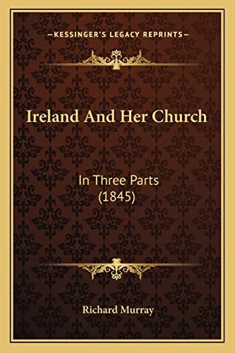 Ireland And Her Church: In Three Parts (1845)