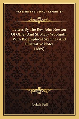 Letters By The Rev. John Newton Of Olney And St. Mary Woolnoth, With Biographical Sketches And Illustrative Notes (1869)