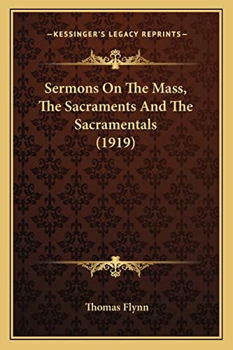Sermons On The Mass, The Sacraments And The Sacramentals (1919)