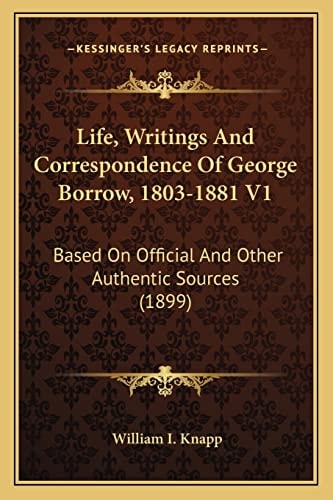 Life, Writings And Correspondence Of George Borrow, 1803-1881 V1: Based On Official And Other Authentic Sources (1899)