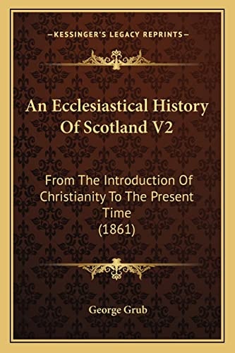 An Ecclesiastical History Of Scotland V2: From The Introduction Of Christianity To The Present Time (1861)