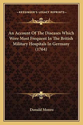 An Account Of The Diseases Which Were Most Frequent In The British Military Hospitals In Germany (1764)