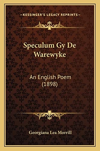 Speculum Gy De Warewyke: An English Poem (1898)