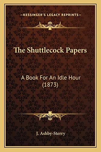 The Shuttlecock Papers: A Book For An Idle Hour (1873)