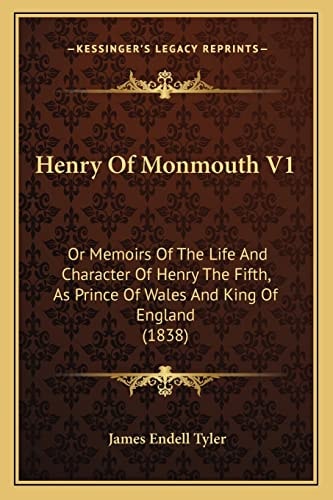 Henry Of Monmouth V1: Or Memoirs Of The Life And Character Of Henry The Fifth, As Prince Of Wales And King Of England (1838)