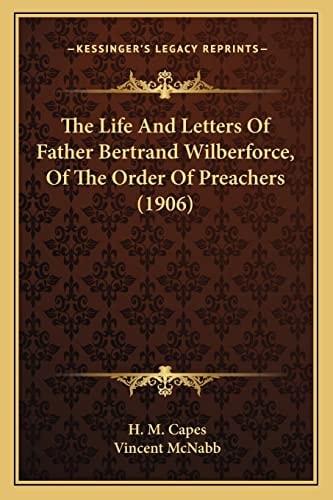 The Life And Letters Of Father Bertrand Wilberforce, Of The Order Of Preachers (1906)