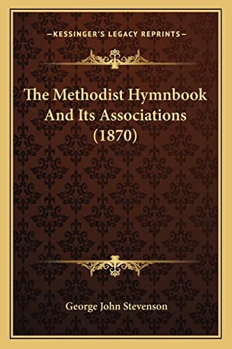The Methodist Hymnbook And Its Associations (1870)